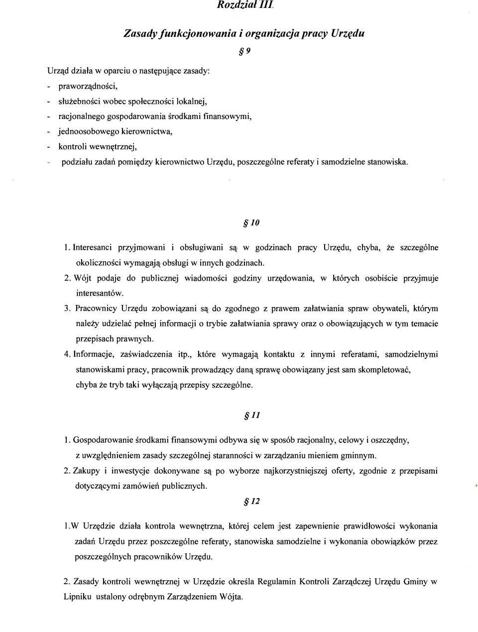 Interesanci przyjmowani i obsługiwani są w godzinach pracy Urzędu, chyba, że szczególne okoliczności wymagają obsługi w innych godzinach. 2.