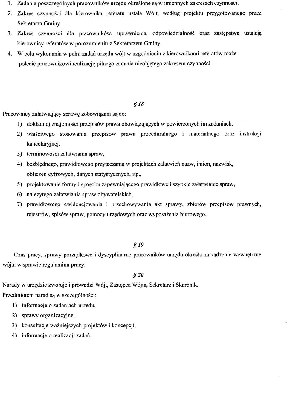 Zakres czynności dla pracowników, uprawnienia, odpowiedzialność oraz zastępstwa ustalają kierownicy referatów w porozumieniu z Sekretarzem Gminy. 4.