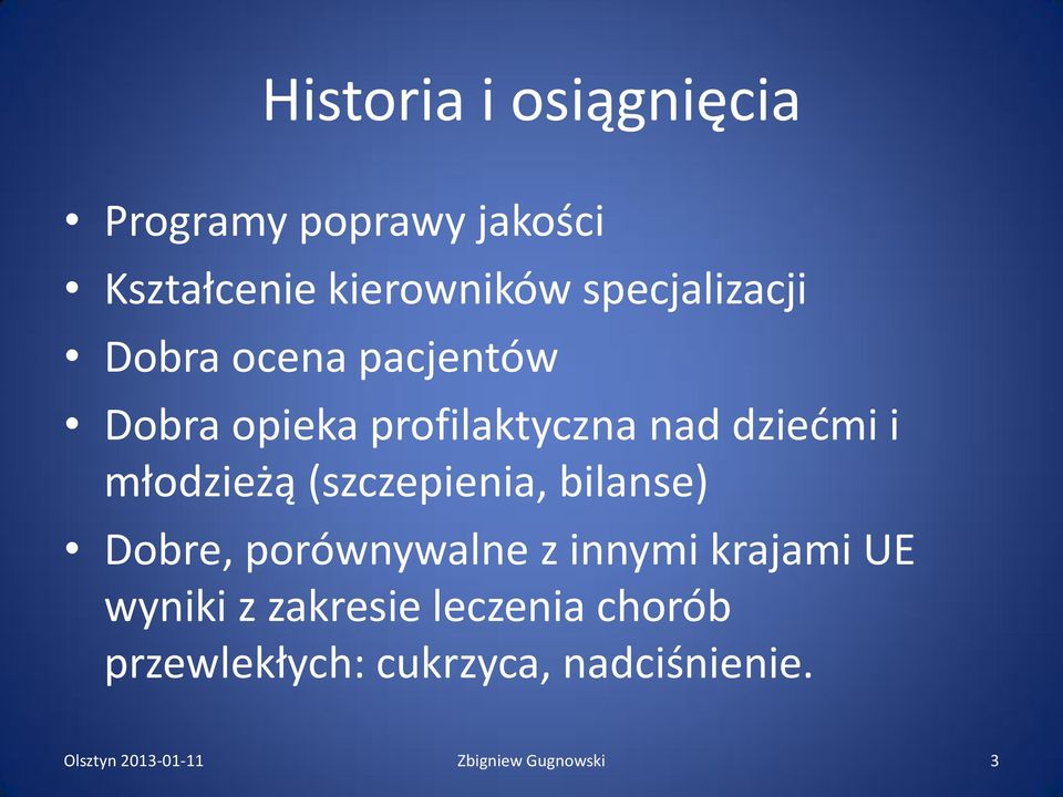 młodzieżą (szczepienia, bilanse) Dobre, porównywalne z innymi krajami UE wyniki z