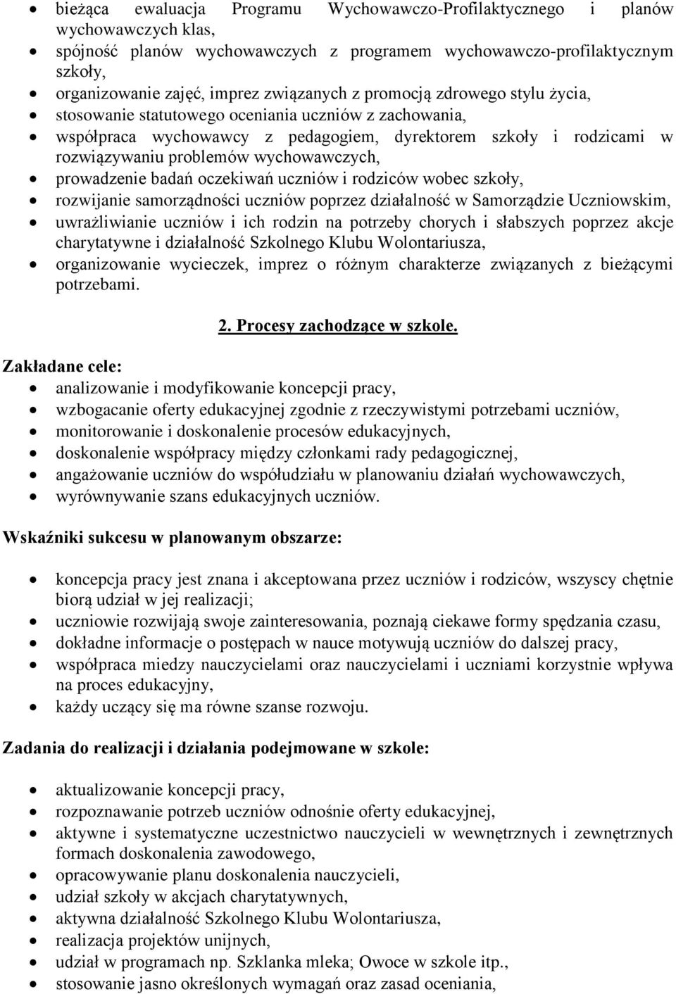 wychowawczych, prowadzenie badań oczekiwań uczniów i rodziców wobec szkoły, rozwijanie samorządności uczniów poprzez działalność w Samorządzie Uczniowskim, uwrażliwianie uczniów i ich rodzin na