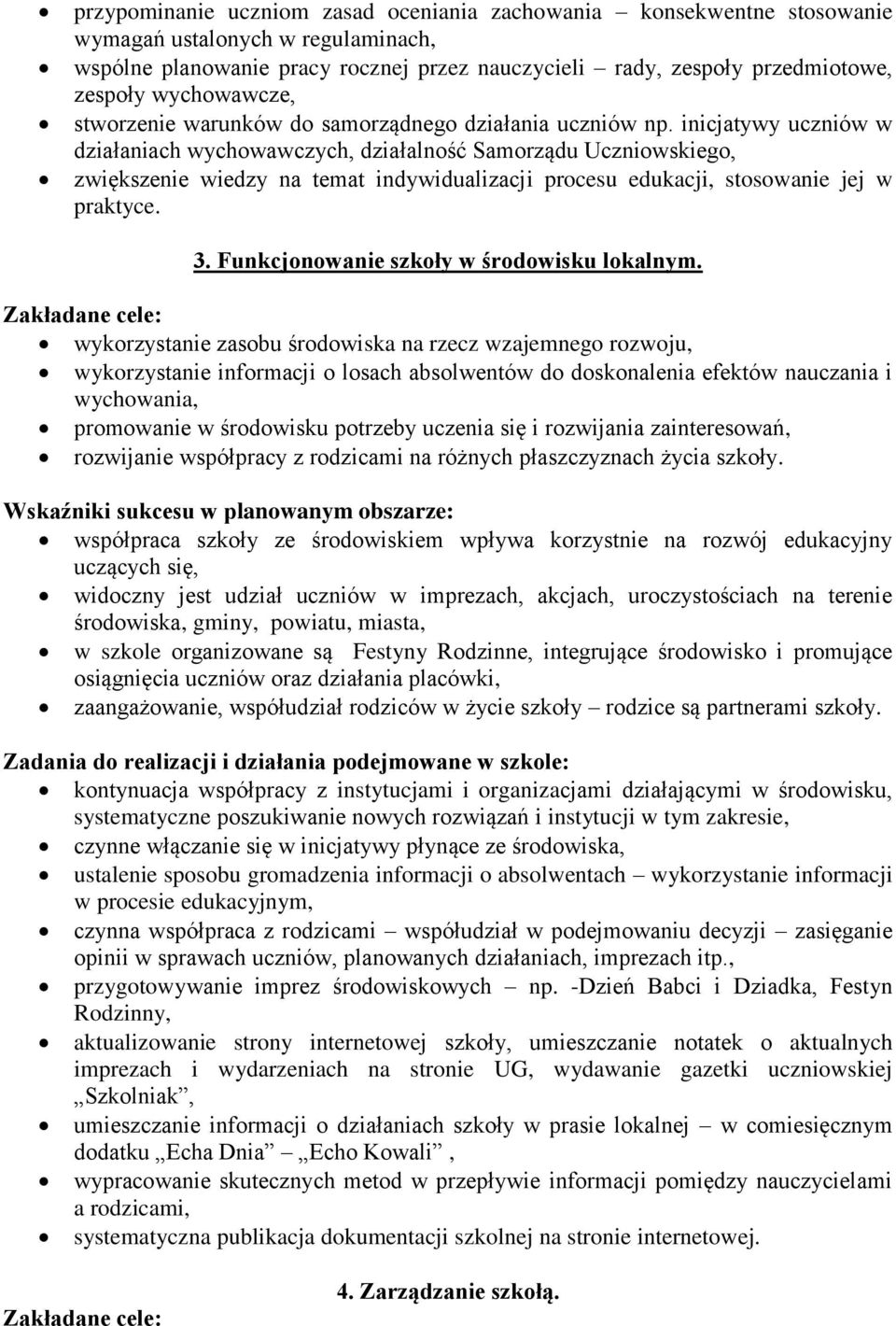 inicjatywy uczniów w działaniach wychowawczych, działalność Samorządu Uczniowskiego, zwiększenie wiedzy na temat indywidualizacji procesu edukacji, stosowanie jej w praktyce. 3.