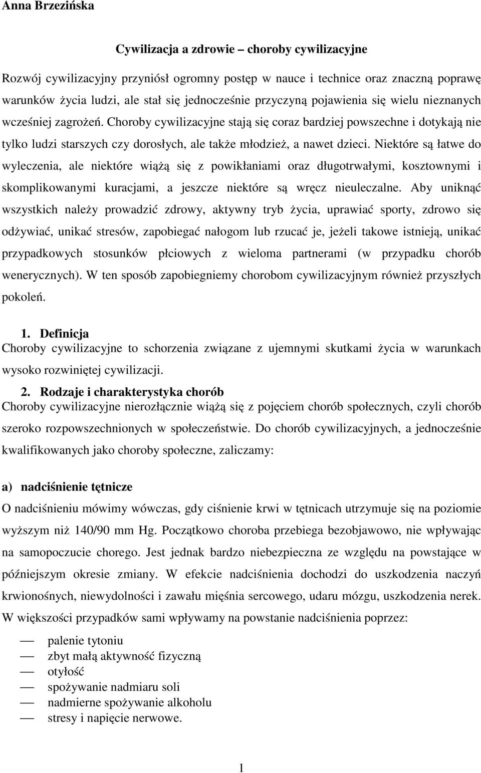 Choroby cywilizacyjne stają się coraz bardziej powszechne i dotykają nie tylko ludzi starszych czy dorosłych, ale także młodzież, a nawet dzieci.