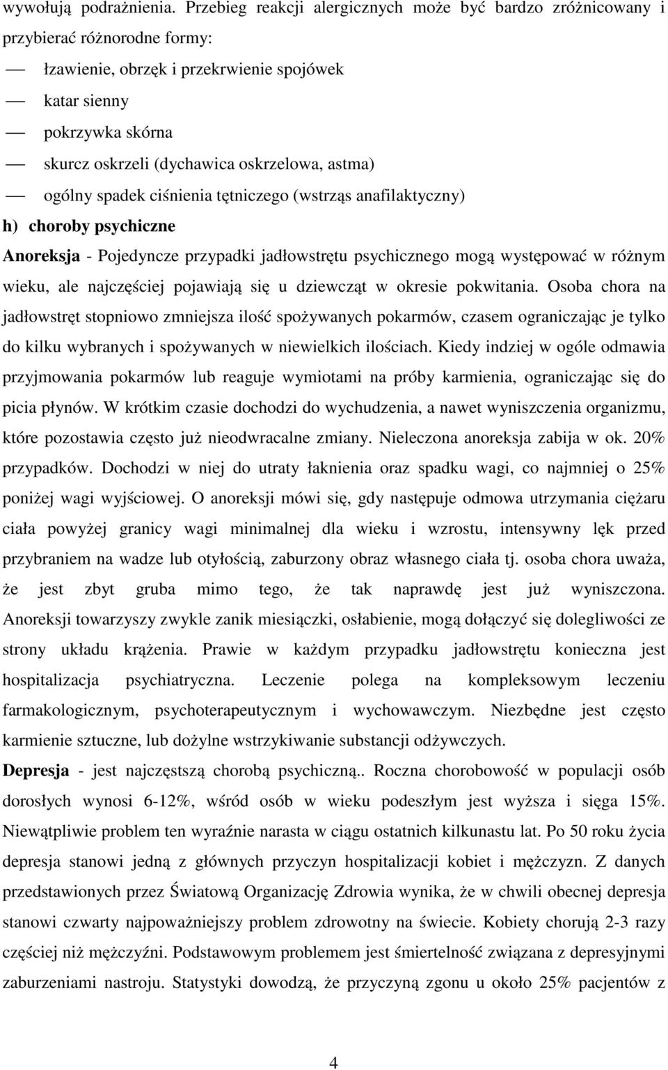 oskrzelowa, astma) ogólny spadek ciśnienia tętniczego (wstrząs anafilaktyczny) h) choroby psychiczne Anoreksja - Pojedyncze przypadki jadłowstrętu psychicznego mogą występować w różnym wieku, ale