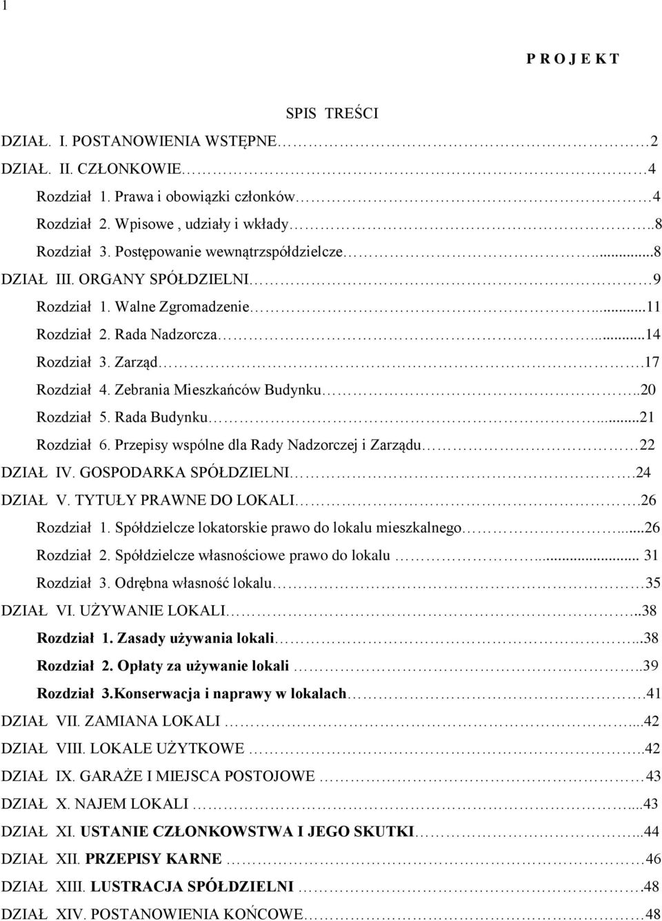 Zebrania Mieszkańców Budynku..20 Rozdział 5. Rada Budynku...21 Rozdział 6. Przepisy wspólne dla Rady Nadzorczej i Zarządu 22 DZIAŁ IV. GOSPODARKA SPÓŁDZIELNI.24 DZIAŁ V. TYTUŁY PRAWNE DO LOKALI.