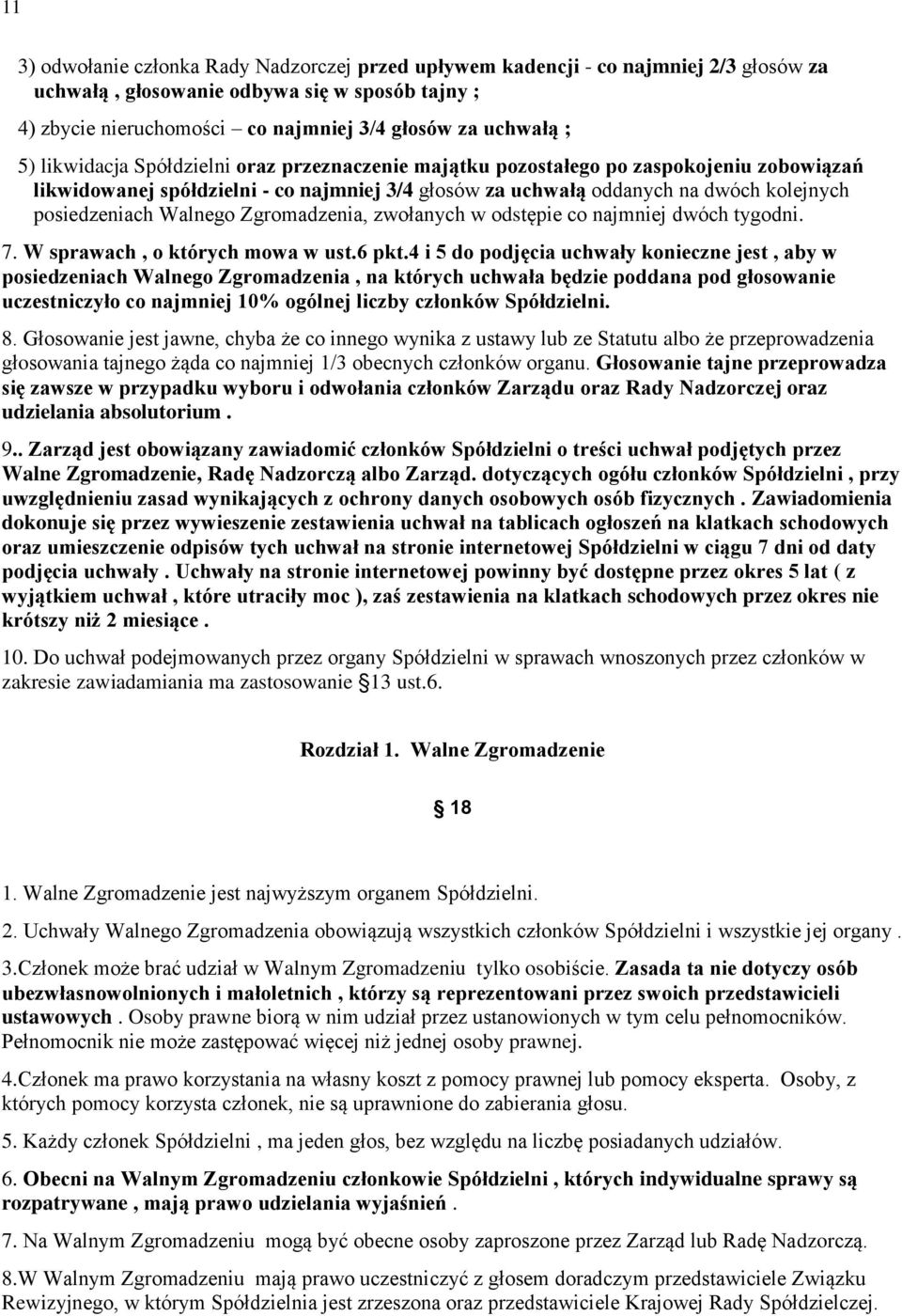 Walnego Zgromadzenia, zwołanych w odstępie co najmniej dwóch tygodni. 7. W sprawach, o których mowa w ust.6 pkt.