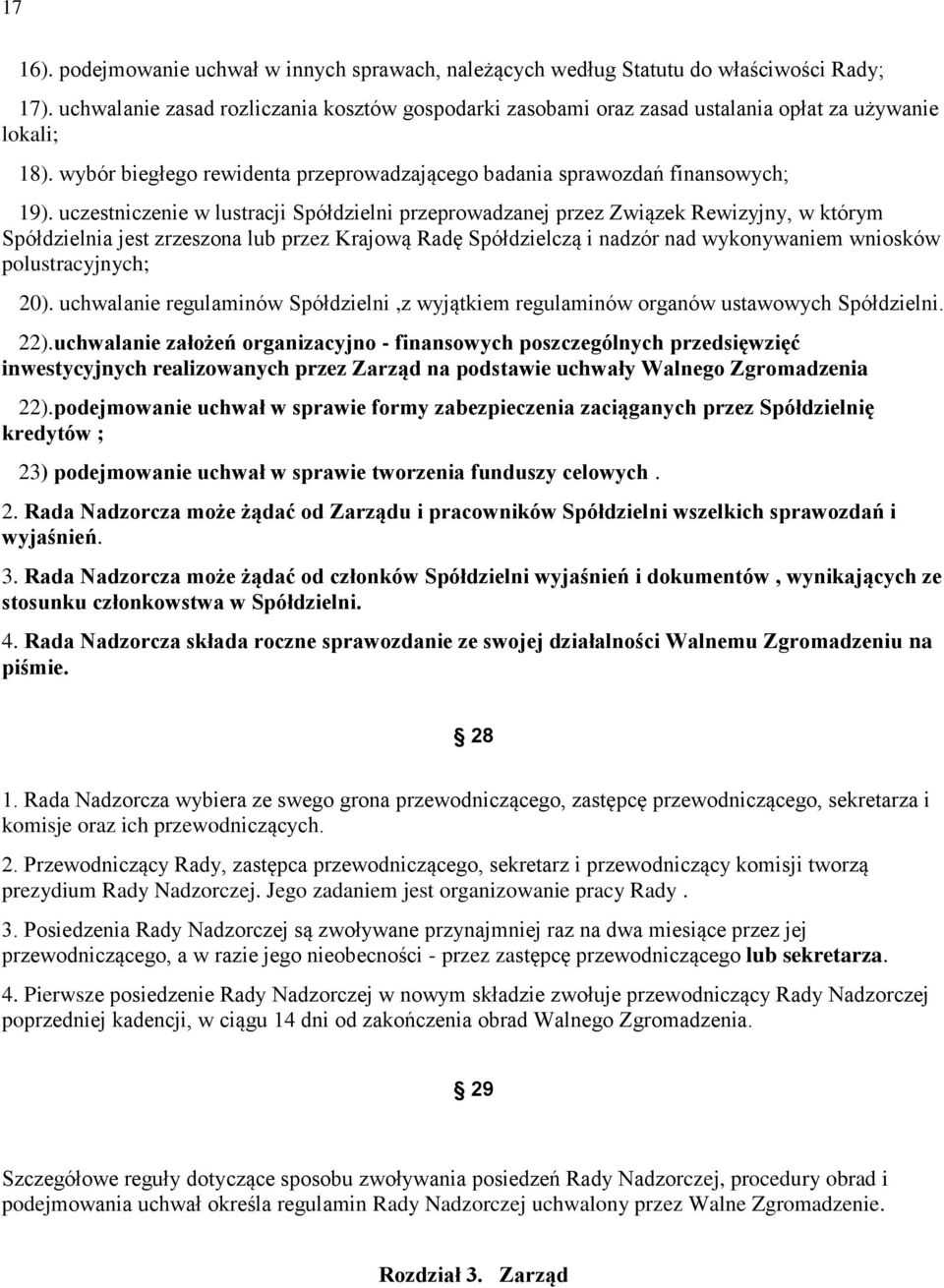 uczestniczenie w lustracji Spółdzielni przeprowadzanej przez Związek Rewizyjny, w którym Spółdzielnia jest zrzeszona lub przez Krajową Radę Spółdzielczą i nadzór nad wykonywaniem wniosków