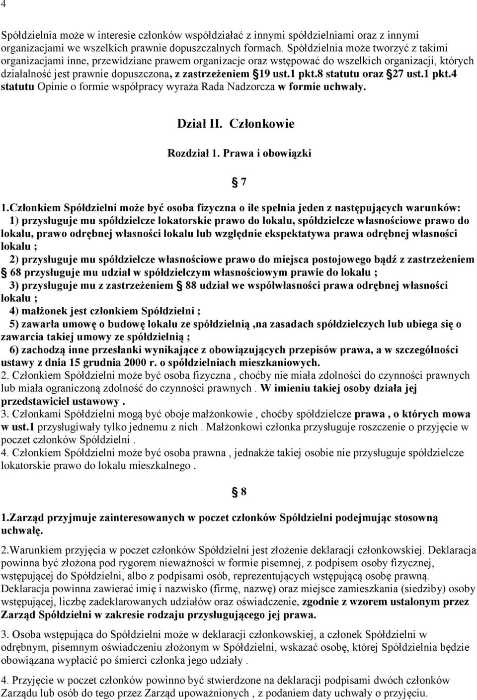 1 pkt.8 statutu oraz 27 ust.1 pkt.4 statutu Opinie o formie współpracy wyraża Rada Nadzorcza w formie uchwały. Dział II. Członkowie Rozdział 1. Prawa i obowiązki 7 1.