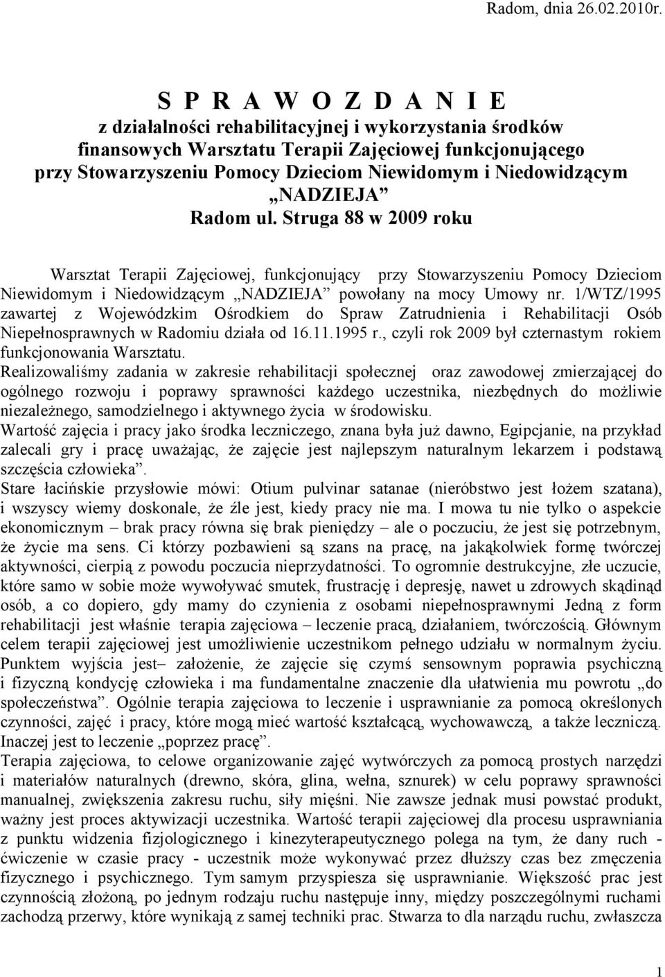 NADZIEJA Radom ul. Struga 88 w 2009 roku Warsztat Terapii Zajęciowej, funkcjonujący przy Stowarzyszeniu Pomocy Dzieciom Niewidomym i Niedowidzącym NADZIEJA powołany na mocy Umowy nr.