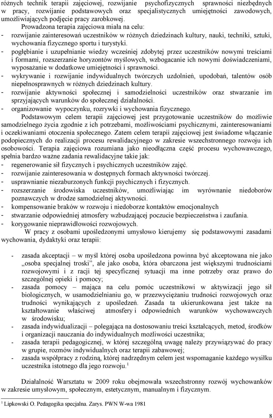 - pogłębianie i uzupełnianie wiedzy wcześniej zdobytej przez uczestników nowymi treściami i formami, rozszerzanie horyzontów myślowych, wzbogacanie ich nowymi doświadczeniami, wyposażanie w dodatkowe