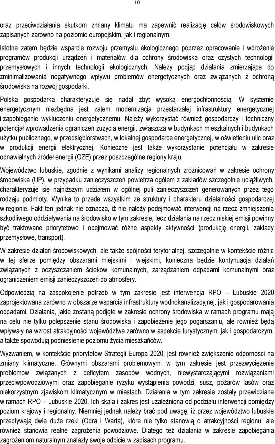 i innych technologii ekologicznych. Należy podjąć działania zmierzające do zminimalizowania negatywnego wpływu problemów energetycznych oraz związanych z ochroną środowiska na rozwój gospodarki.