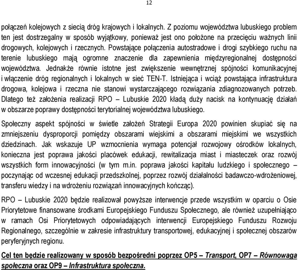 Powstające połączenia autostradowe i drogi szybkiego ruchu na terenie lubuskiego mają ogromne znaczenie dla zapewnienia międzyregionalnej dostępności województwa.