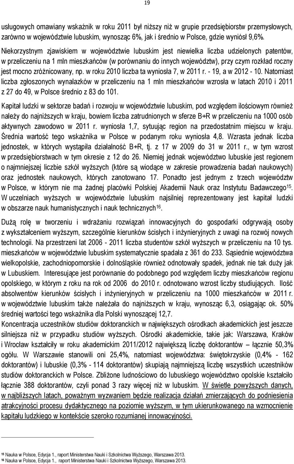 mocno zróżnicowany, np. w roku 2010 liczba ta wyniosła 7, w 2011 r. - 19, a w 2012-10.