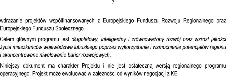 lubuskiego poprzez wykorzystanie i wzmocnienie potencjałów regionu i skoncentrowane niwelowanie barier rozwojowych.