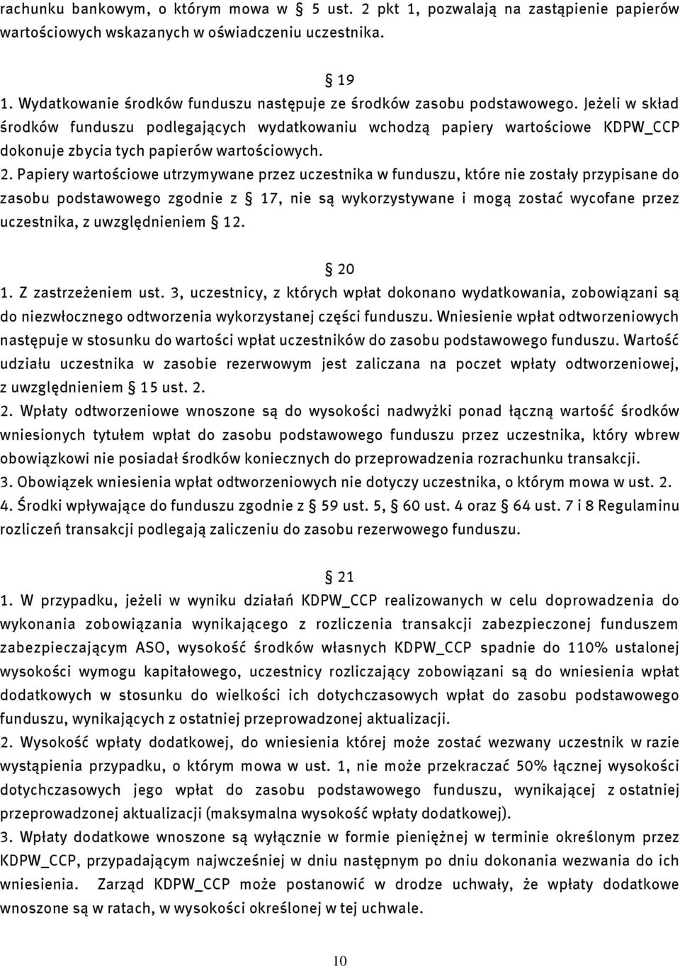 Jeżeli w skład środków funduszu podlegających wydatkowaniu wchodzą papiery wartościowe KDPW_CCP dokonuje zbycia tych papierów wartościowych. 2.