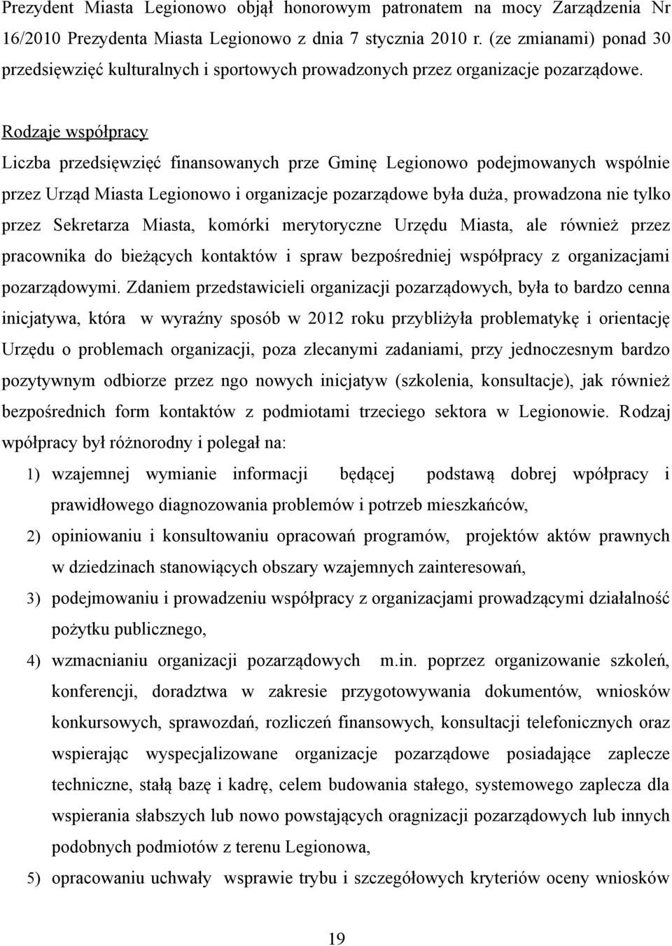 Rodzaje współpracy Liczba przedsięwzięć finansowanych prze Gminę Legionowo podejmowanych wspólnie przez Urząd Miasta Legionowo i organizacje pozarządowe była duża, prowadzona nie tylko przez