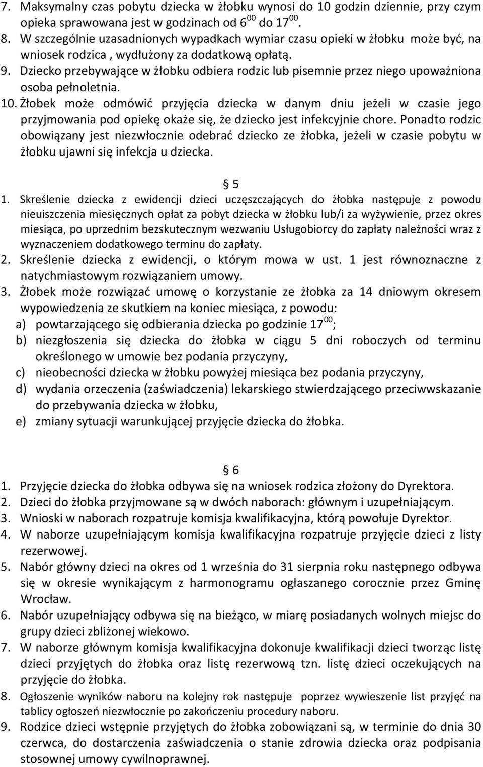 Dziecko przebywające w żłobku odbiera rodzic lub pisemnie przez niego upoważniona osoba pełnoletnia. 10.