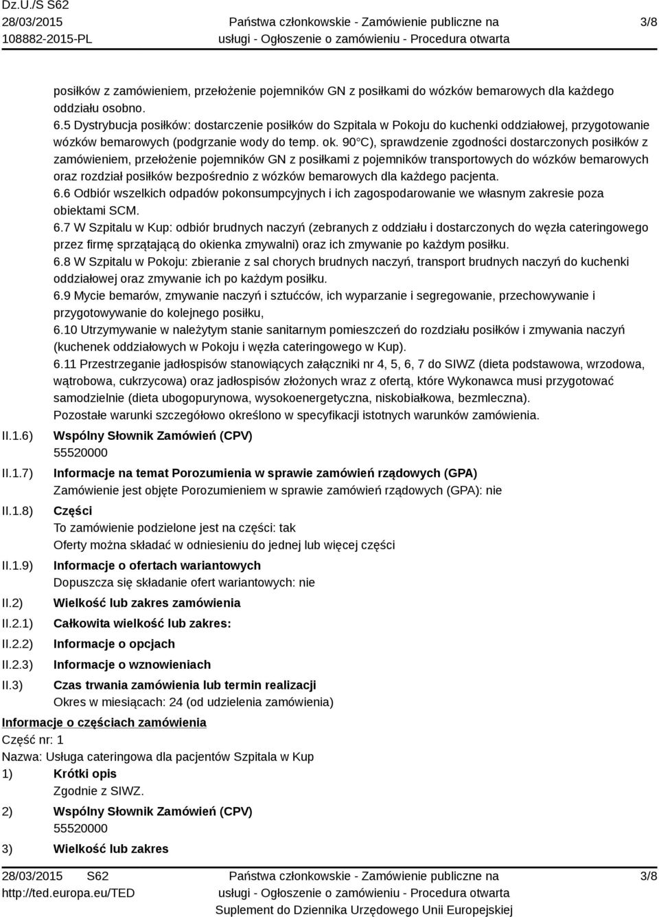 90 C), sprawdzenie zgodności dostarczonych posiłków z zamówieniem, przełożenie pojemników GN z posiłkami z pojemników transportowych do wózków bemarowych oraz rozdział posiłków bezpośrednio z wózków