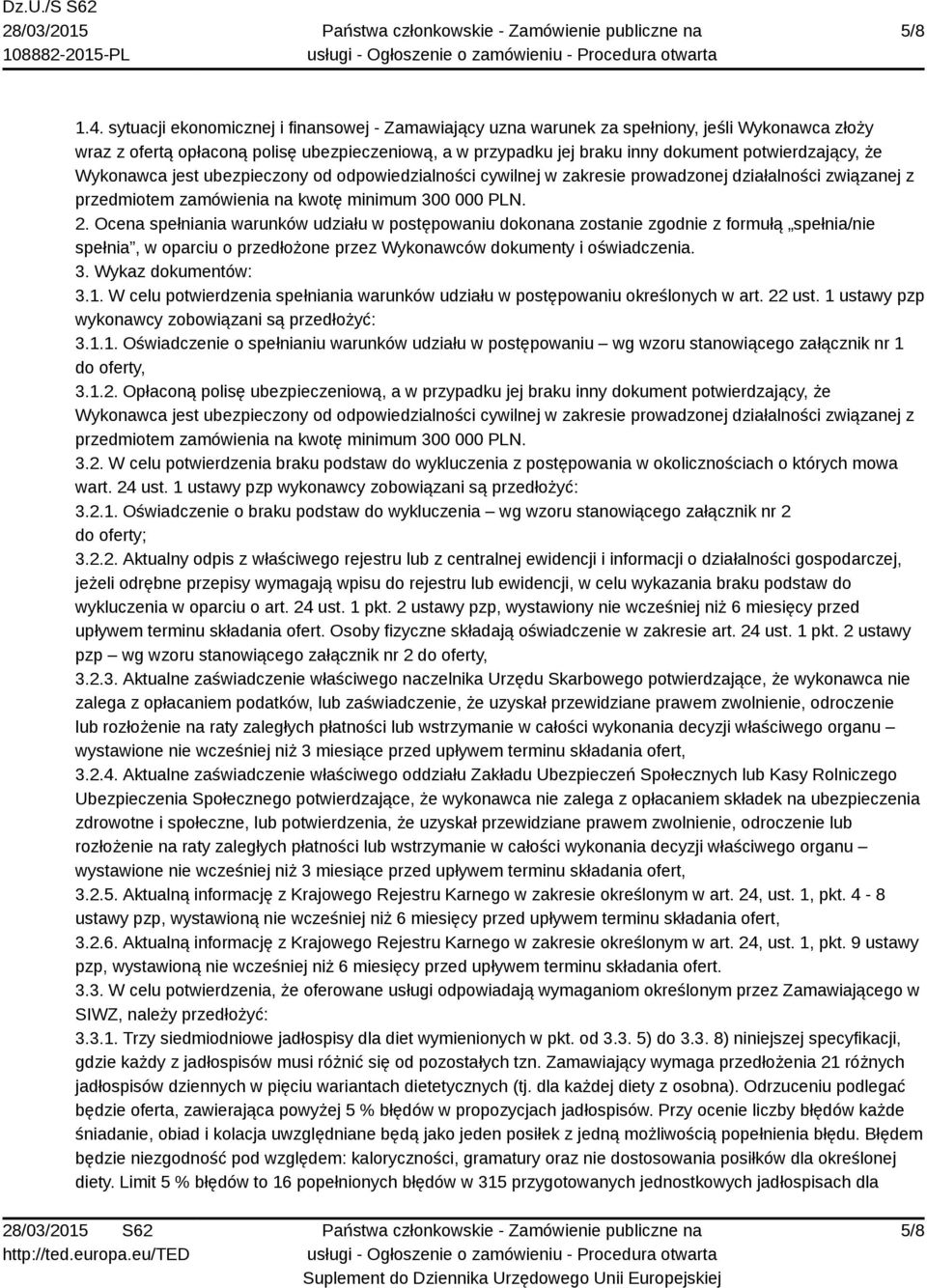 że Wykonawca jest ubezpieczony od odpowiedzialności cywilnej w zakresie prowadzonej działalności związanej z przedmiotem zamówienia na kwotę minimum 300 000 PLN. 2.