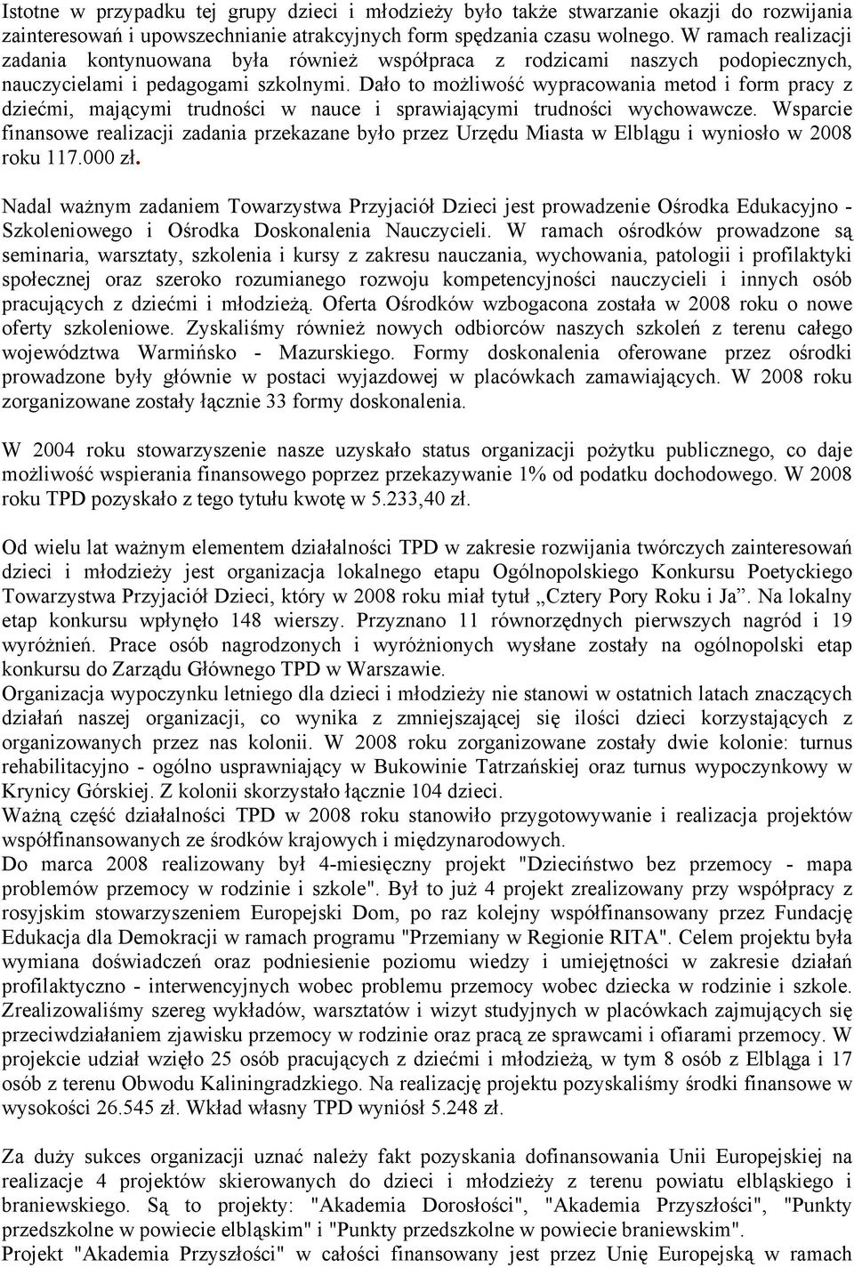 Dało to możliwość wypracowania metod i form pracy z dziećmi, mającymi trudności w nauce i sprawiającymi trudności wychowawcze.