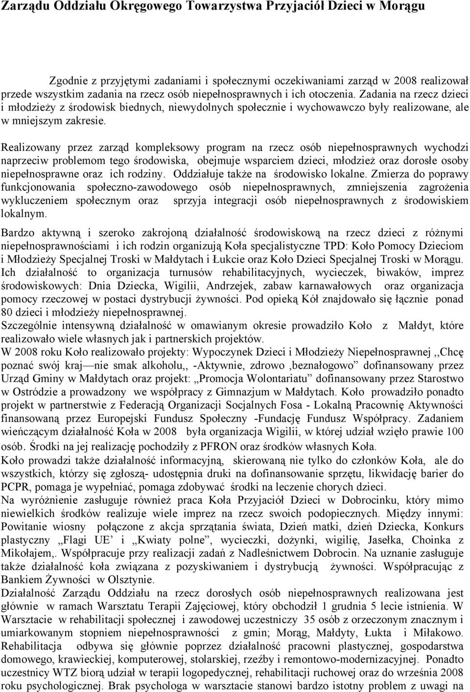 Realizowany przez zarząd kompleksowy program na rzecz osób niepełnosprawnych wychodzi naprzeciw problemom tego środowiska, obejmuje wsparciem dzieci, młodzież oraz dorosłe osoby niepełnosprawne oraz