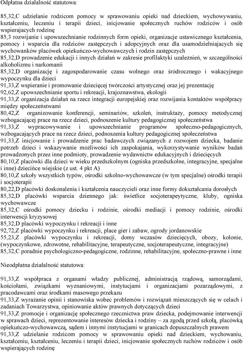 usamodzielniajacych się wychowanków placówek opiekuńczo-wychowawczych i rodzin zastępczych 85,32,D prowadzenie edukacji i innych działań w zakresie profilaktyki uzależnień, w szczególności