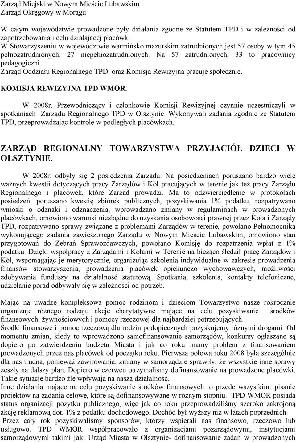 Zarząd Oddziału Regionalnego TPD oraz Komisja Rewizyjna pracuje społecznie. KOMISJA REWIZYJNA TPD WMOR. W 2008r.