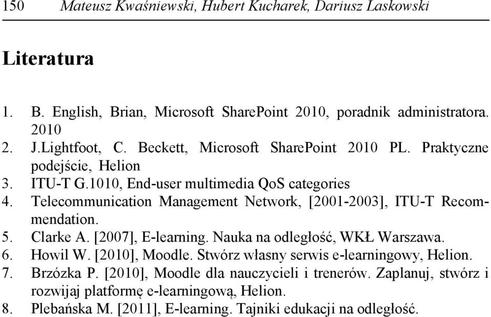 Telecommunication Management Network, [2001-2003], ITU-T Recommendation. 5. Clarke A. [2007], E-learning. Nauka na odległość, WKŁ Warszawa. 6. Howil W. [2010], Moodle.