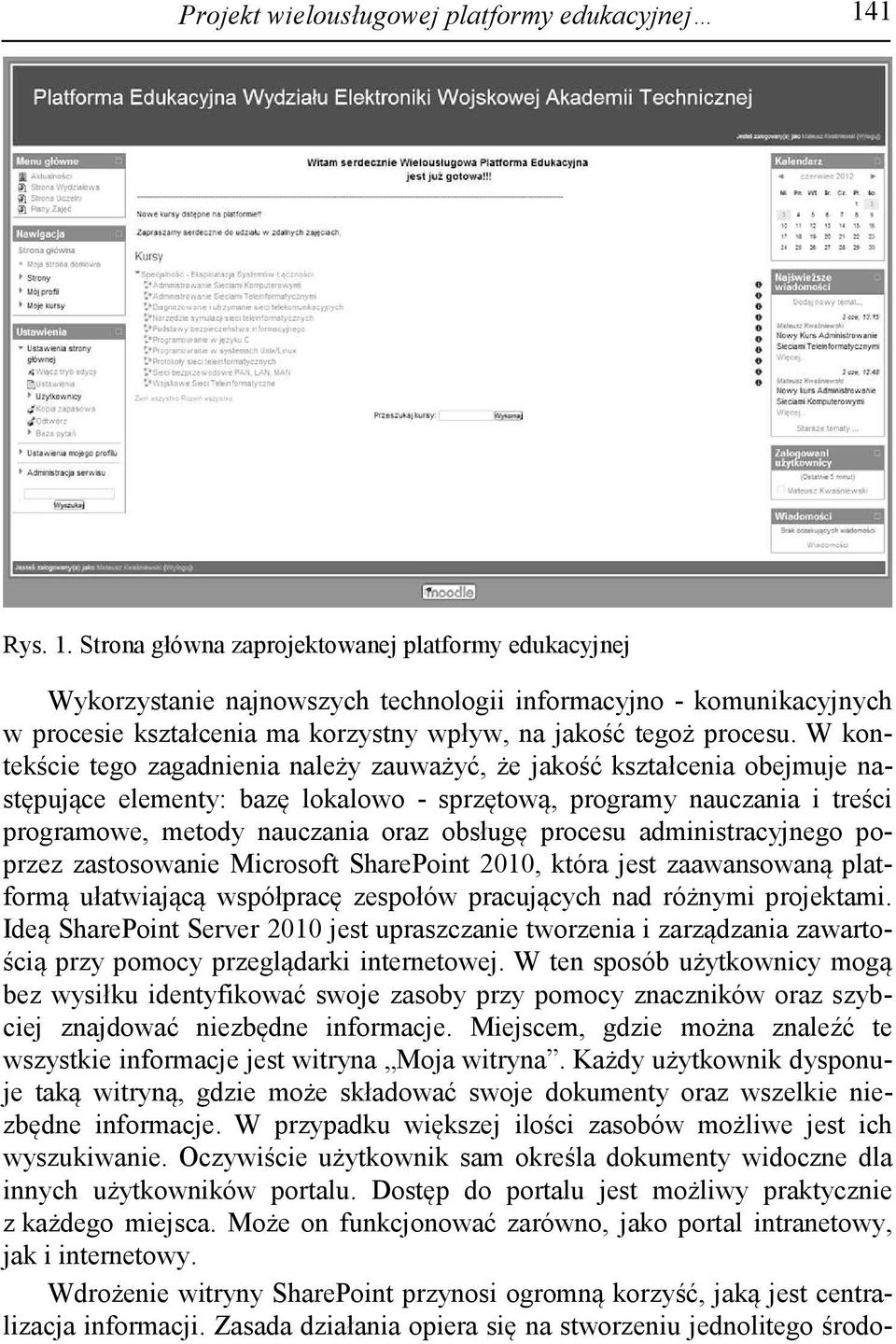 W kontekście tego zagadnienia należy zauważyć, że jakość kształcenia obejmuje następujące elementy: bazę lokalowo - sprzętową, programy nauczania i treści programowe, metody nauczania oraz obsługę