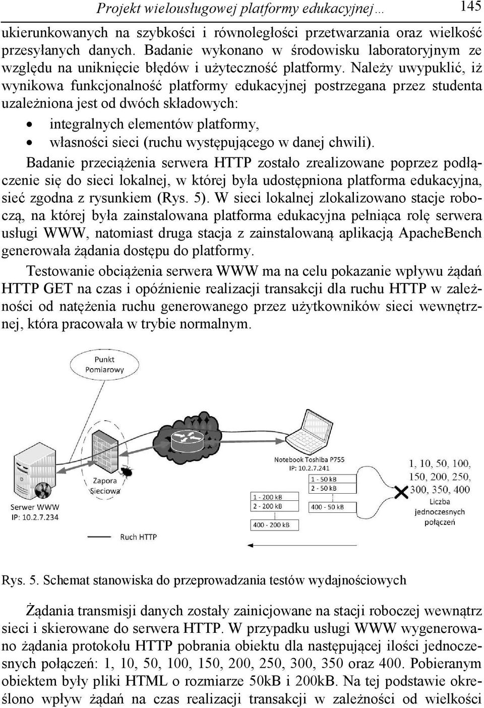 Należy uwypuklić, iż wynikowa funkcjonalność platformy edukacyjnej postrzegana przez studenta uzależniona jest od dwóch składowych: integralnych elementów platformy, własności sieci (ruchu