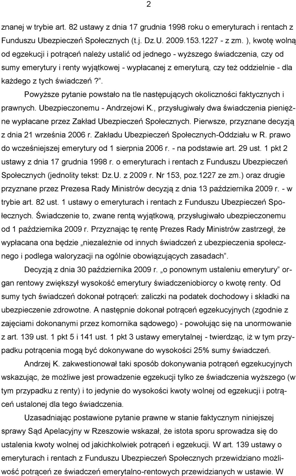 świadczeń?. Powyższe pytanie powstało na tle następujących okoliczności faktycznych i prawnych. Ubezpieczonemu - Andrzejowi K.