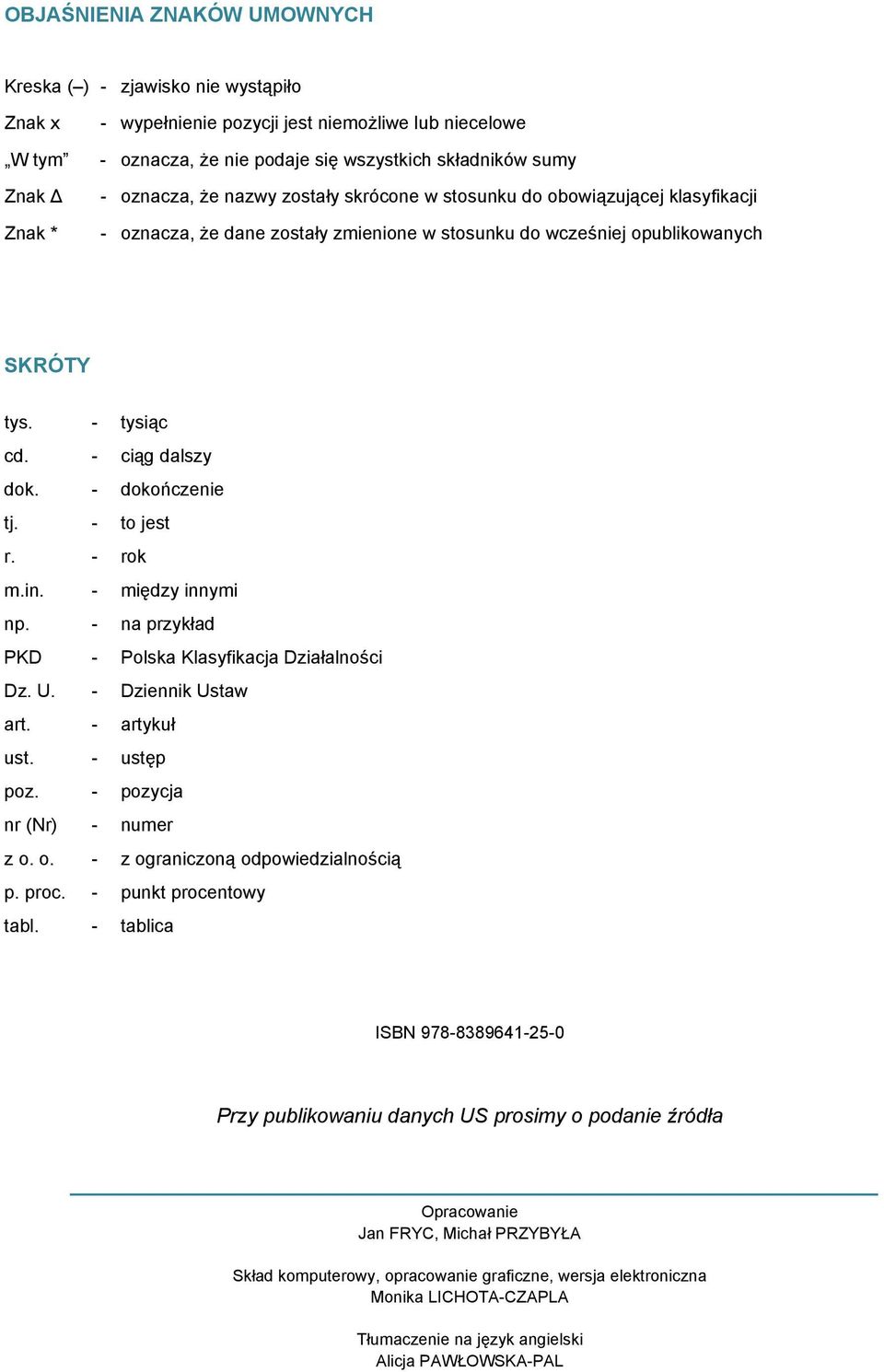 - dokończenie tj. - to jest r. - rok m.in. - między innymi np. - na przykład PKD - Polska Klasyfikacja Działalności Dz. U. - Dziennik Ustaw art. - artykuł ust. - ustęp poz.