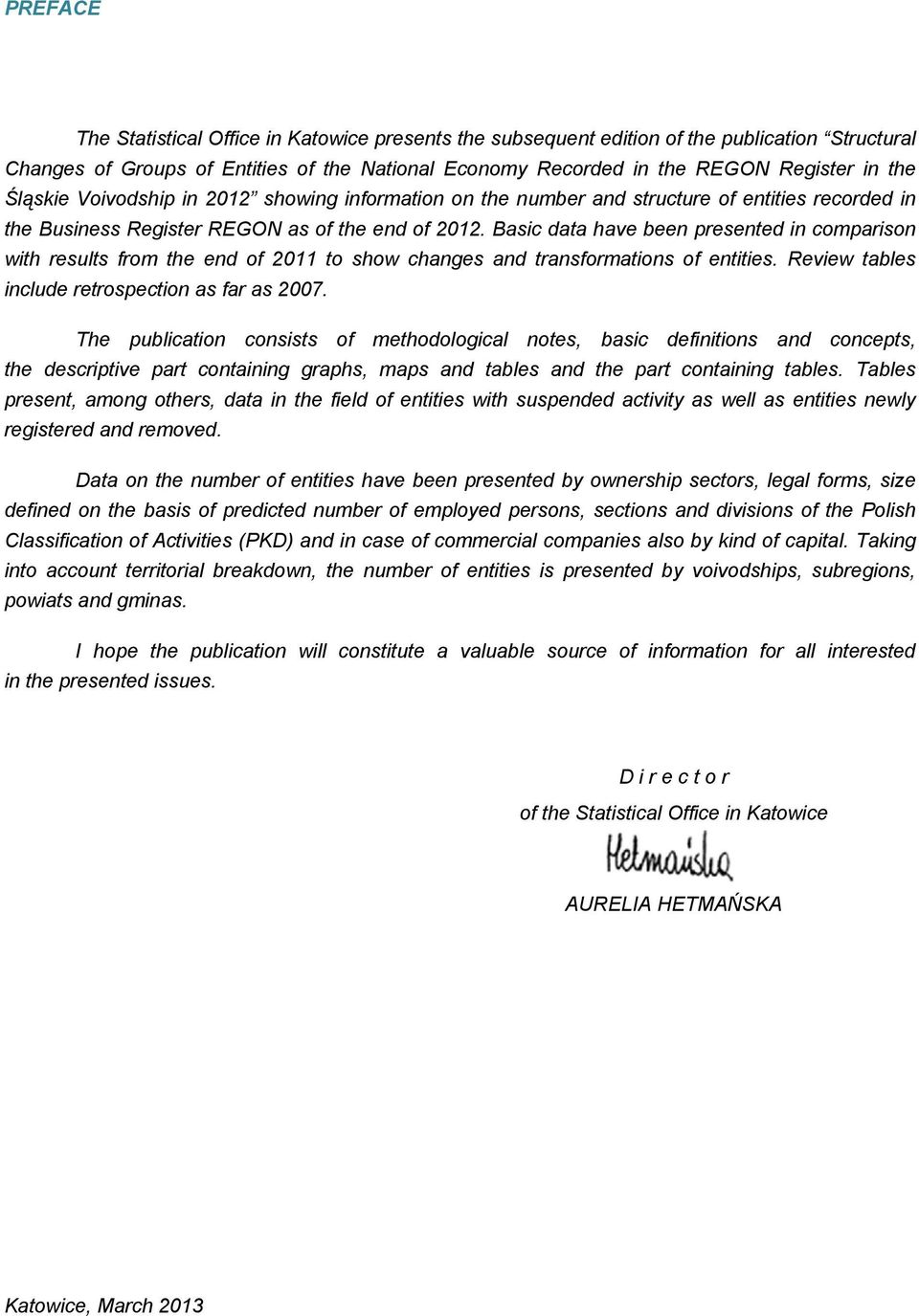 Basic data have been presented in comparison with results from the end of 2011 to show changes and transformations of entities. Review tables include retrospection as far as 2007.