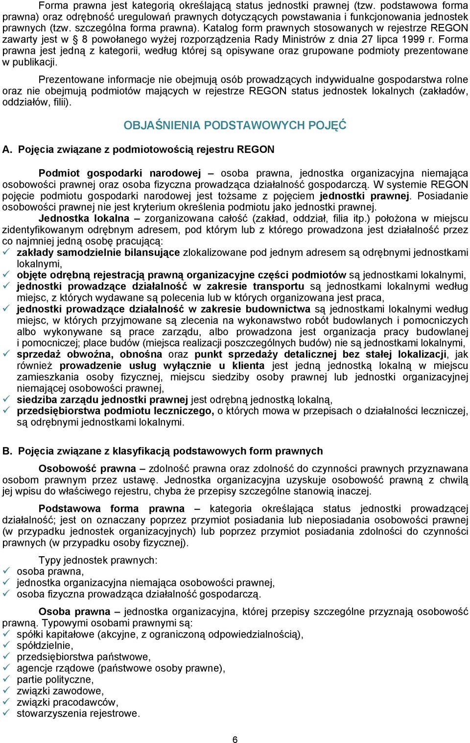 Forma prawna jest jedną z kategorii, według której są opisywane oraz grupowane podmioty prezentowane w publikacji.