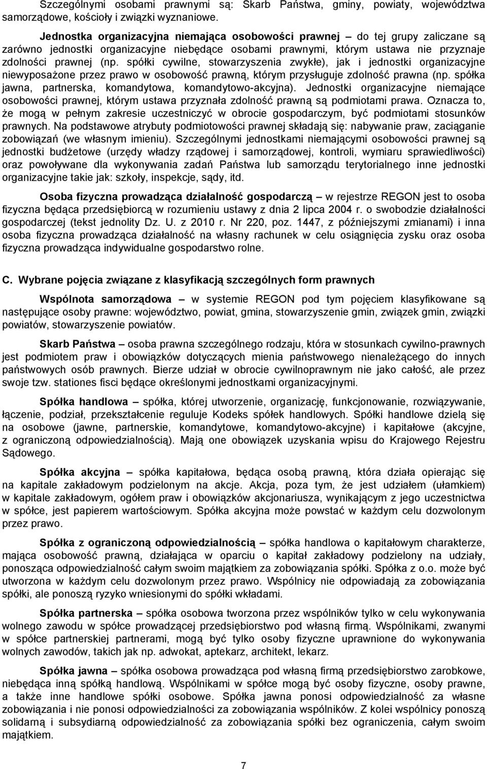 spółki cywilne, stowarzyszenia zwykłe), jak i jednostki organizacyjne niewyposażone przez prawo w osobowość prawną, którym przysługuje zdolność prawna (np.