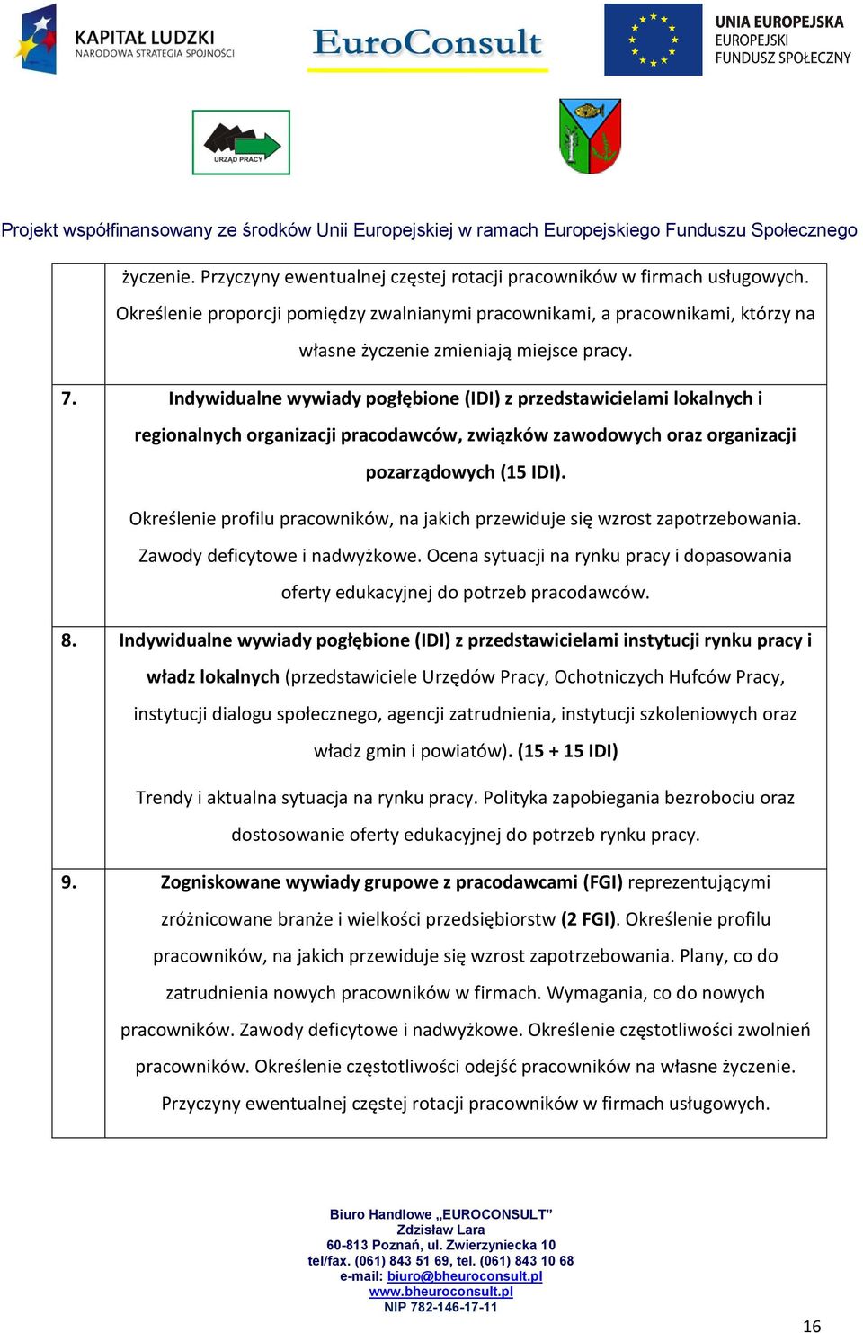 Indywidualne wywiady pogłębione (IDI) z przedstawicielami lokalnych i regionalnych organizacji pracodawców, związków zawodowych oraz organizacji pozarządowych (15 IDI).