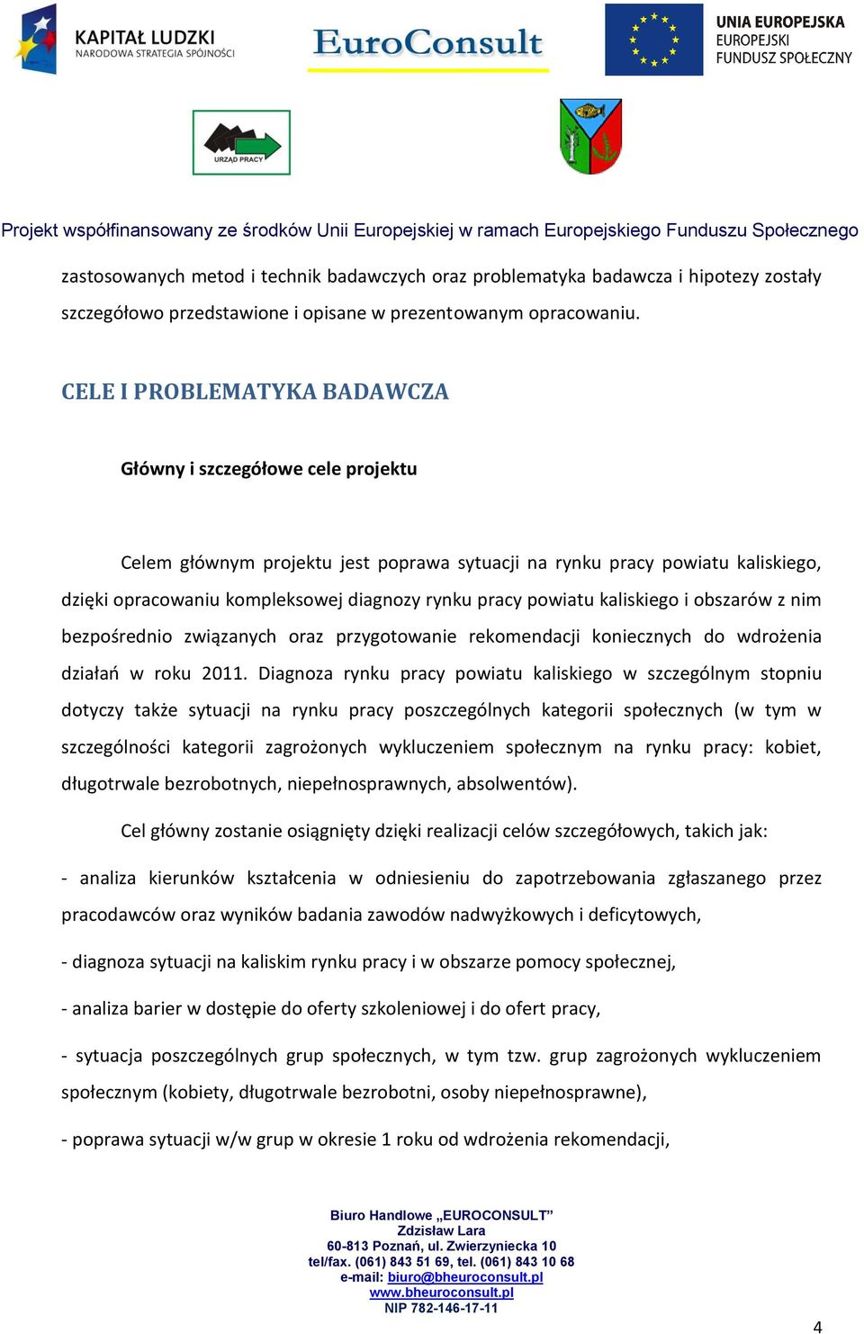 powiatu kaliskiego i obszarów z nim bezpośrednio związanych oraz przygotowanie rekomendacji koniecznych do wdrożenia działao w roku 2011.