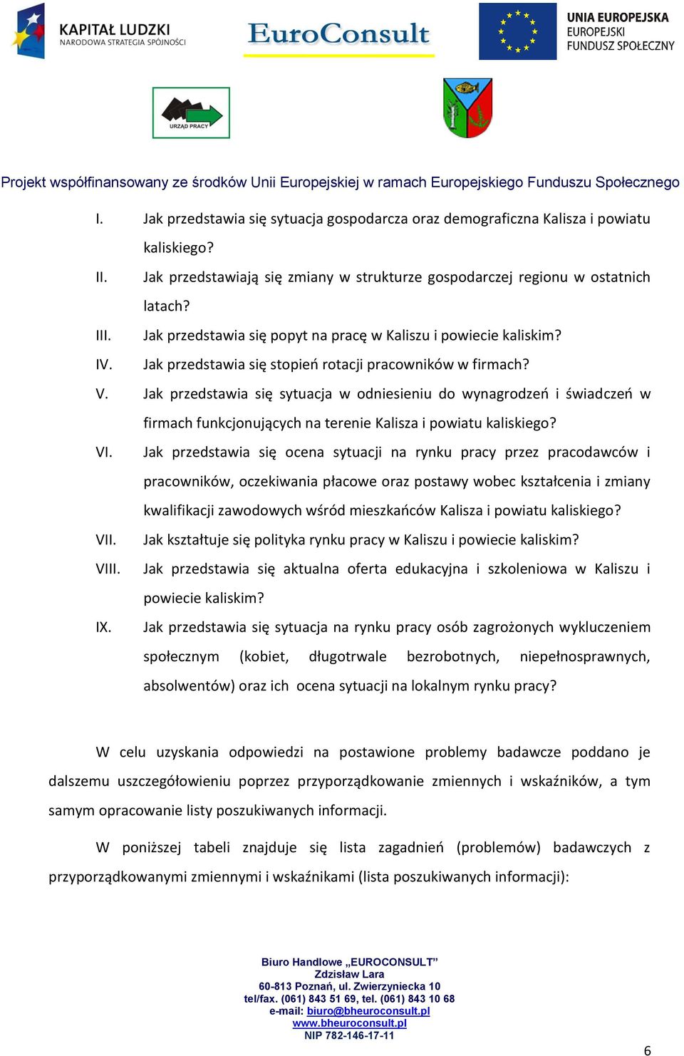 Jak przedstawia się sytuacja w odniesieniu do wynagrodzeo i świadczeo w firmach funkcjonujących na terenie Kalisza i powiatu kaliskiego? VI.