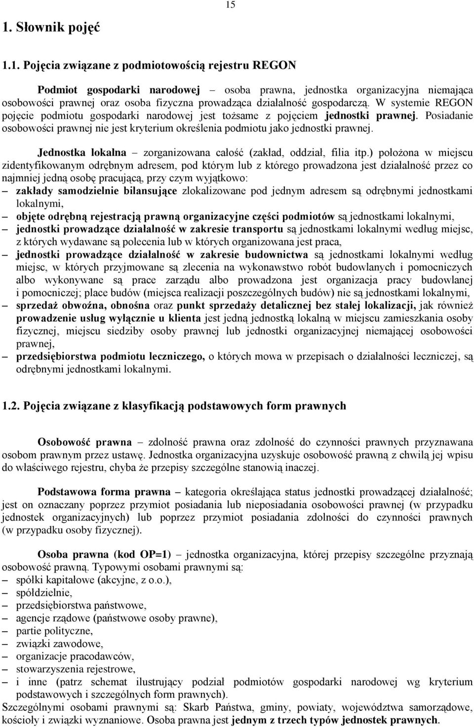 Posiadanie osobowości prawnej nie jest kryterium określenia podmiotu jako jednostki prawnej. Jednostka lokalna zorganizowana całość (zakład, oddział, filia itp.