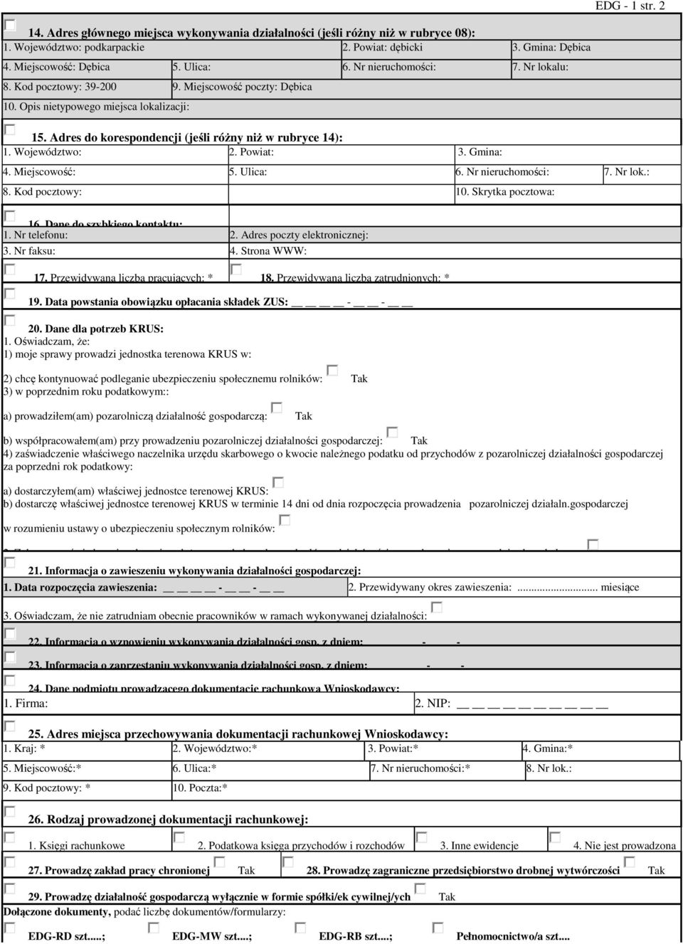 Adres do korespondencji (jeśli różny niż w rubryce 14): 1. Województwo: 2. Powiat: 3. Gmina: 4. Miejscowość: 5. Ulica: 6. Nr nieruchomości: 7. Nr lok.: 8. Kod pocztowy: 10. Skrytka pocztowa: 16.
