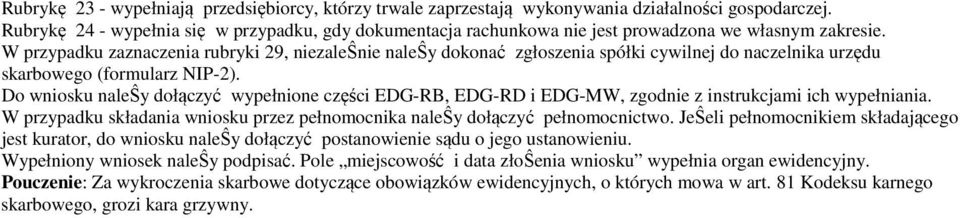 W przypadku zaznaczenia rubryki 29, niezaleŝnie naleŝy dokonać zgłoszenia spółki cywilnej do naczelnika urzędu skarbowego (formularz NIP-2).