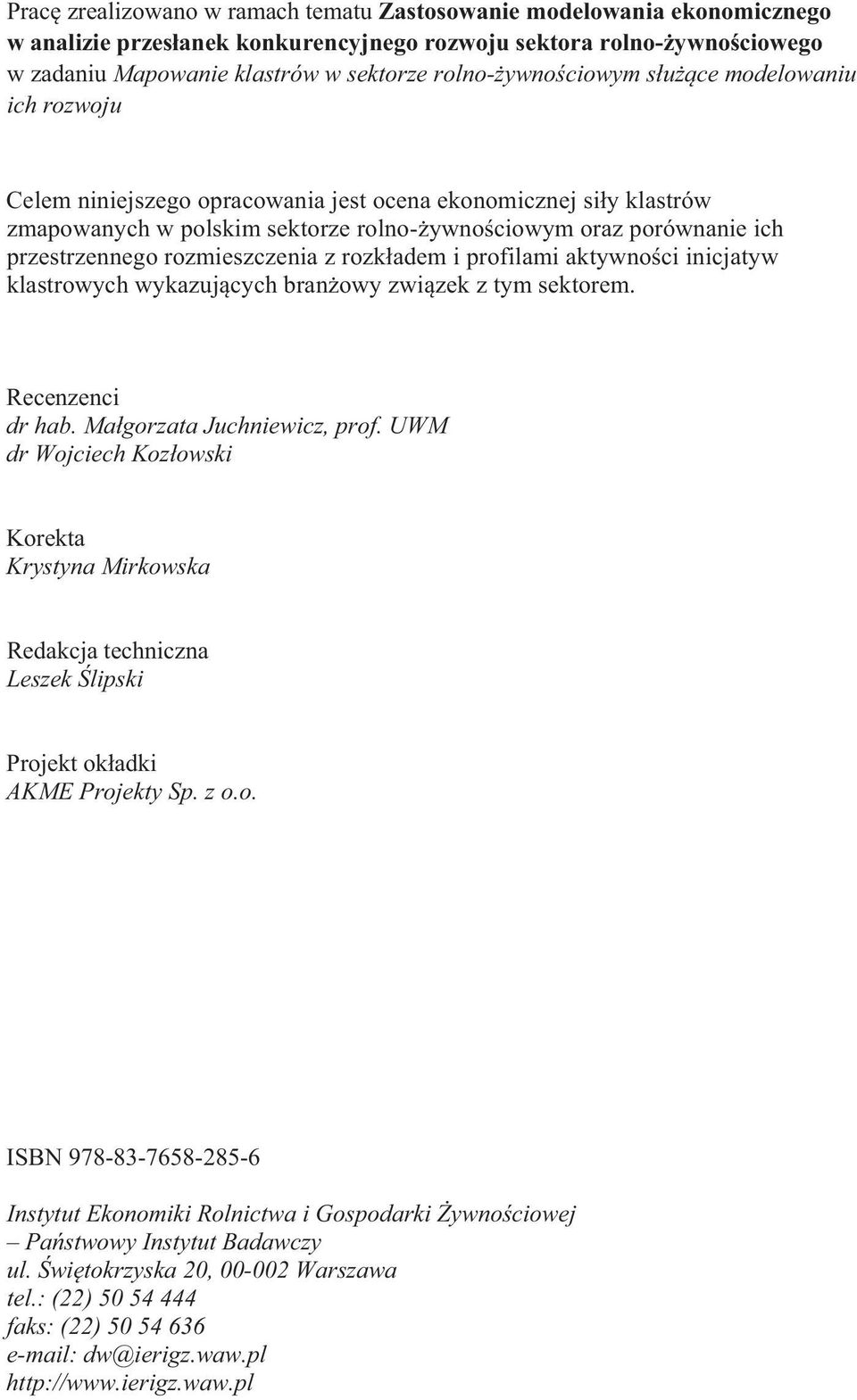 rozmieszczenia z rozkadem i profilami aktywnoci inicjatyw klastrowych wykazujcych branowy zwizek z tym sektorem. Recenzenci dr hab. Magorzata Juchniewicz, prof.