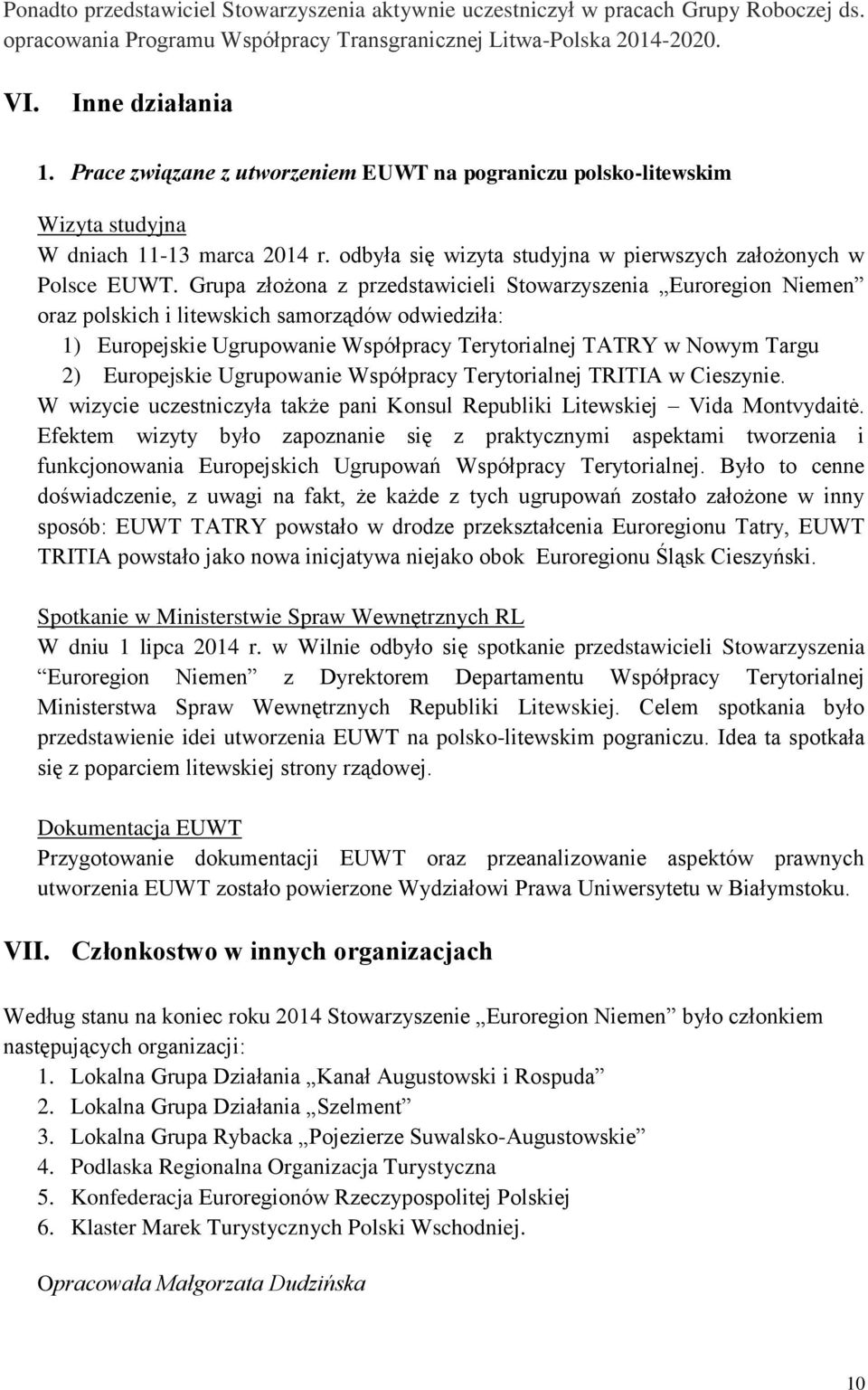 Grupa złożona z przedstawicieli Stowarzyszenia Euroregion Niemen oraz polskich i litewskich samorządów odwiedziła: 1) Europejskie Ugrupowanie Współpracy Terytorialnej TATRY w Nowym Targu 2)