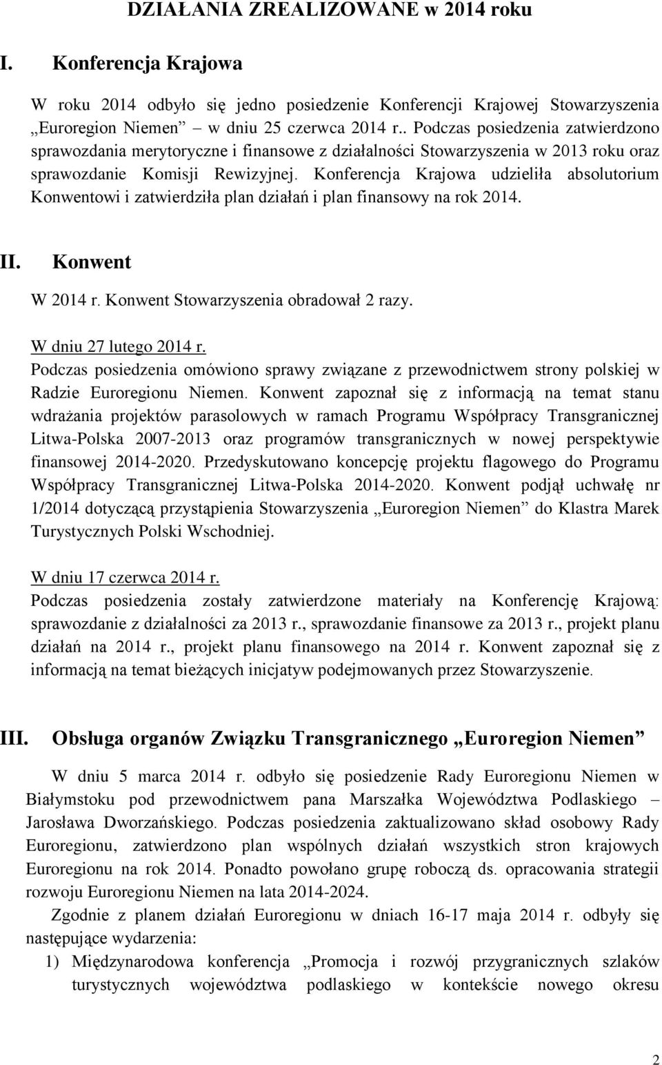 Konferencja Krajowa udzieliła absolutorium Konwentowi i zatwierdziła plan działań i plan finansowy na rok 2014. II. Konwent W 2014 r. Konwent Stowarzyszenia obradował 2 razy. W dniu 27 lutego 2014 r.