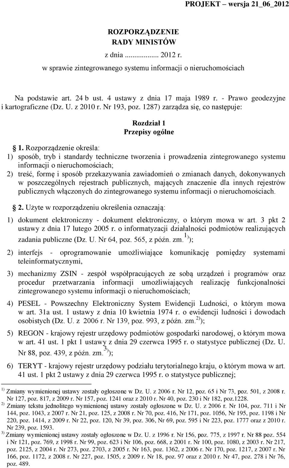 Rozporządzenie określa: 1) sposób, tryb i standardy techniczne tworzenia i prowadzenia zintegrowanego systemu informacji o nieruchomościach; 2) treść, formę i sposób przekazywania zawiadomień o