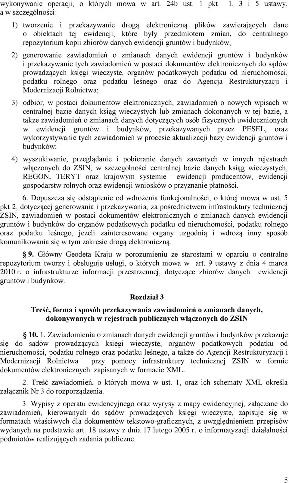 repozytorium kopii zbiorów danych ewidencji gruntów i budynków; 2) generowanie zawiadomień o zmianach danych ewidencji gruntów i budynków i przekazywanie tych zawiadomień w postaci dokumentów