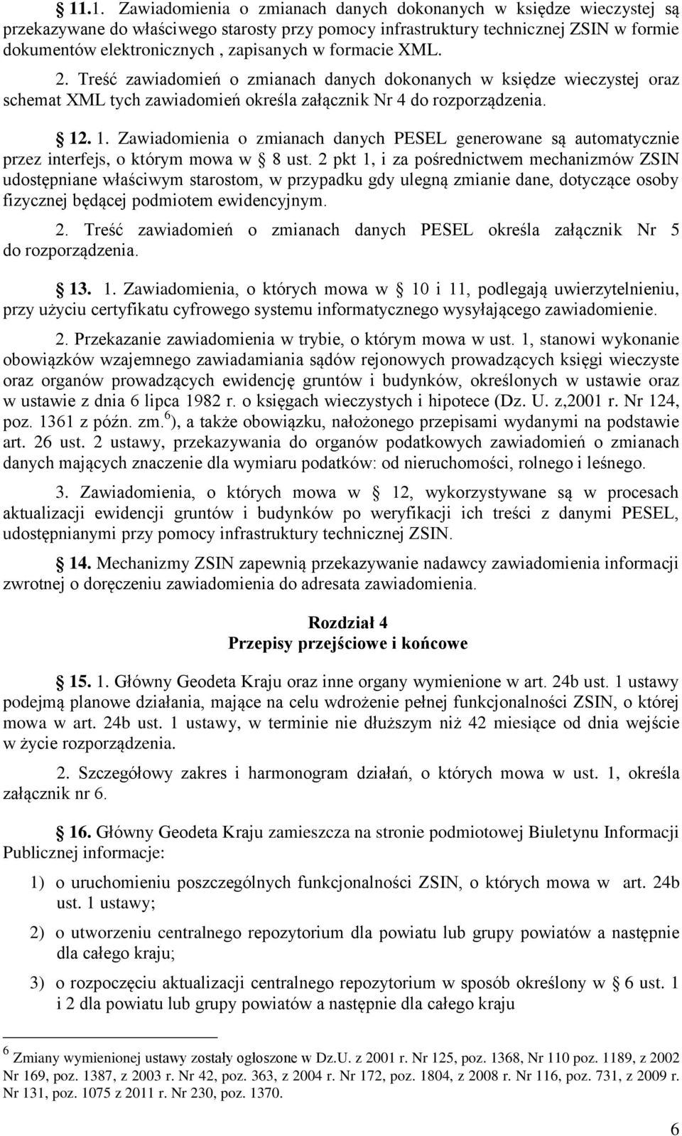 . 1. Zawiadomienia o zmianach danych PESEL generowane są automatycznie przez interfejs, o którym mowa w 8 ust.