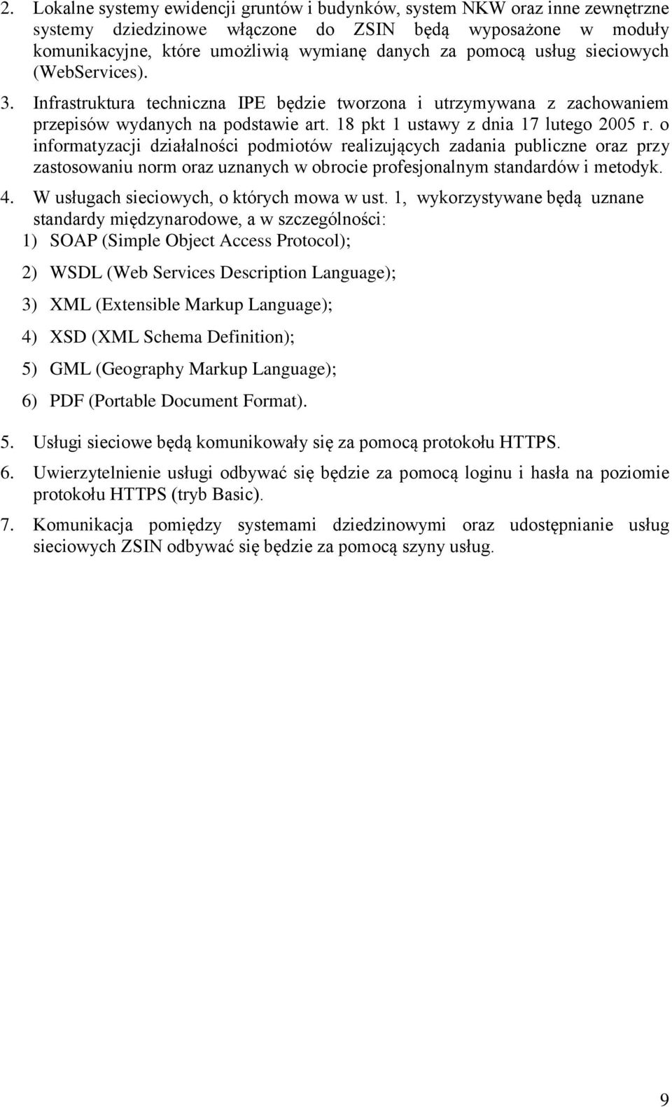 o informatyzacji działalności podmiotów realizujących zadania publiczne oraz przy zastosowaniu norm oraz uznanych w obrocie profesjonalnym standardów i metodyk. 4.