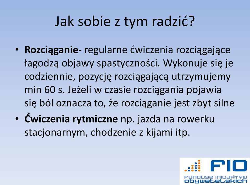 Wykonuje się je codziennie, pozycję rozciągającą utrzymujemy min 60 s.