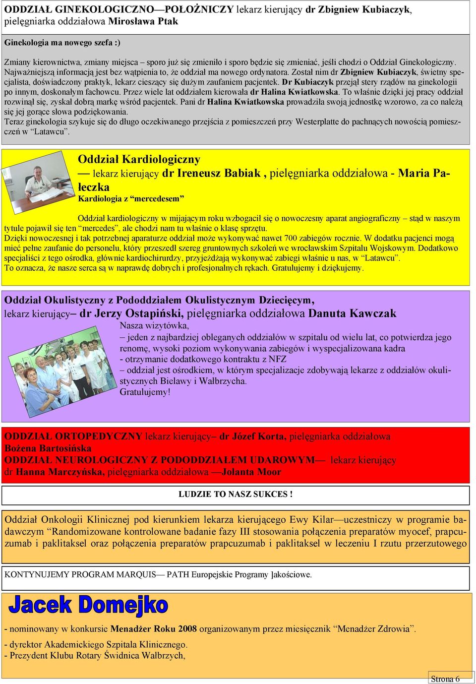 Został nim dr Zbigniew Kubiaczyk, świetny specjalista, doświadczony praktyk, lekarz cieszący się dużym zaufaniem pacjentek.