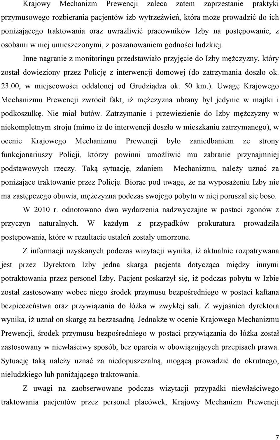 Inne nagranie z monitoringu przedstawiało przyjęcie do Izby mężczyzny, który został dowieziony przez Policję z interwencji domowej (do zatrzymania doszło ok. 23.